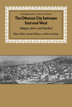 Hardcover The Ottoman City Between East and West: Aleppo, Izmir, and Istanbul Book