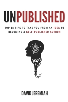 Paperback Unpublished: Top 18 Tips to Take You from An Idea to Becoming A Self-Published Author Book