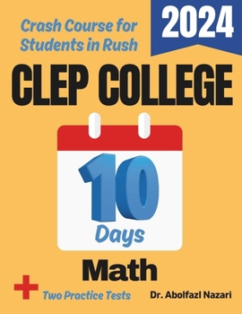 Paperback CLEP College Math Test Prep in 10 Days: Crash Course and Prep Book for Students in Rush. The Fastest Prep Book and Test Tutor + Two Full-Length Practi Book