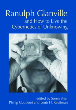 Paperback Ranulph Glanville and How to Live the Cybernetics of Unknowing Book