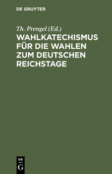 Hardcover Wahlkatechismus Für Die Wahlen Zum Deutschen Reichstage [German] Book