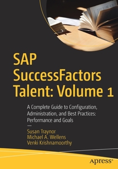 Paperback SAP Successfactors Talent: Volume 1: A Complete Guide to Configuration, Administration, and Best Practices: Performance and Goals Book