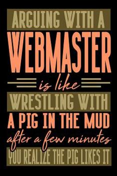 Paperback Arguing with a WEBMASTER is like wrestling with a pig in the mud. After a few minutes you realize the pig likes it.: Graph Paper 5x5 Notebook for Peop Book