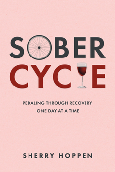 Paperback Sober Cycle: Pedaling Through Recovery One Day at a Time Book