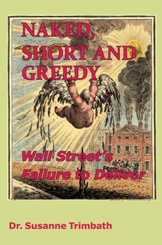 Paperback Naked, Short and Greedy: Wall Street's Failure to Deliver Book