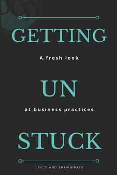 Getting Un Stuck: A fresh look at business practices