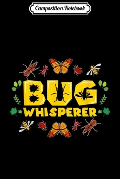 Composition Notebook: Bug Whisperer Bee Ladybug Butterfly Ant Cockchafer