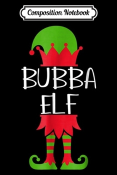 Paperback Composition Notebook: Bubba Elf Matching Family Group Christmas Funny Journal/Notebook Blank Lined Ruled 6x9 100 Pages Book