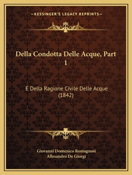 Paperback Della Condotta Delle Acque, Part 1: E Della Ragione Civile Delle Acque (1842) [Italian] Book