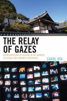 Paperback The Relay of Gazes: Representations of Culture in the Japanese Televisual and Cinematic Experience Book