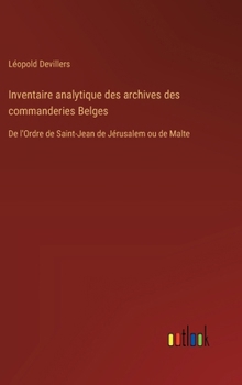 Hardcover Inventaire analytique des archives des commanderies Belges: De l'Ordre de Saint-Jean de Jérusalem ou de Malte [French] Book