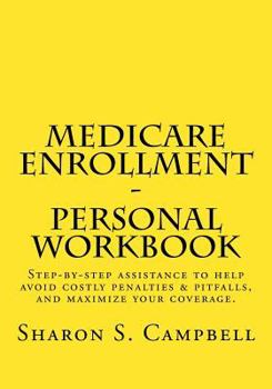 Paperback Medicare Enrollment Personal Workbook: "2018 step-by-step assistance. Avoid costly penalties & pitfalls. Maximize your coverage." Book