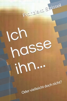 Paperback Ich hasse ihn...: Oder vielleicht doch nicht? [German] Book