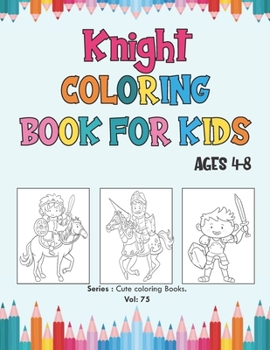 Paperback Knight Coloring Book for Kids Ages 4-8: Cute Medieval Knights Coloring Book For Kids, Coloring Books Historical: Princesses, Castles, Kings, Knights, Book