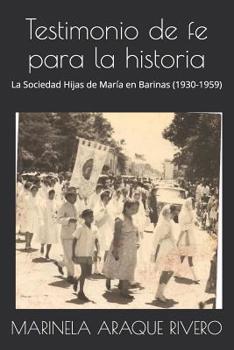 Paperback Testimonio de fe para la historia: La Sociedad Hijas de María en Barinas (1930-1959) [Spanish] Book