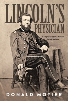 Paperback Lincoln's Physician: a biography of Dr. William Smith Wallace Book