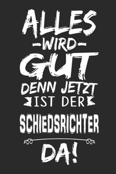 Alles wird gut denn jetzt ist der Schiedsrichter da: Notizbuch mit 110 Seiten (German Edition)