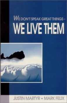 Paperback We Don't Speak Great Things-- We Live Them! Book