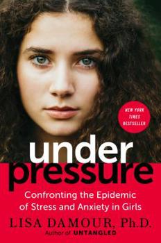 Hardcover Under Pressure: Confronting the Epidemic of Stress and Anxiety in Girls Book