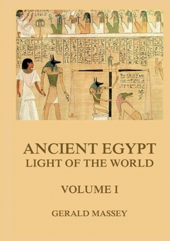 Paperback Ancient Egypt - Light Of The World, Volume 1: Thematically Annotated Edition Book