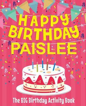 Paperback Happy Birthday Paislee - The Big Birthday Activity Book: (Personalized Children's Activity Book) Book