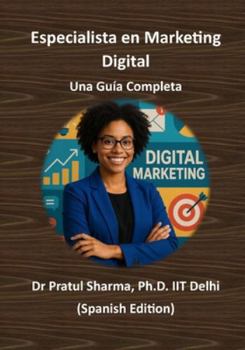 Especialista en Marketing Digital - Una Guía Completa: De SEO a Redes Sociales: Desarrolla Habilidades, Obtén Certificaciones y Haz Crecer tu Carrera (Spanish)