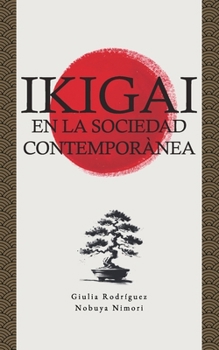 Paperback Ikigai en la Sociedad Contemporánea: Encuentra tu propio Propósito en la Vida y alcanza la Armonía, la Felicidad Interior y la Autoconciencia a través [Spanish] Book