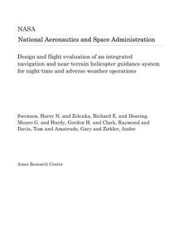 Paperback Design and Flight Evaluation of an Integrated Navigation and Near-Terrain Helicopter Guidance System for Night-Time and Adverse Weather Operations Book