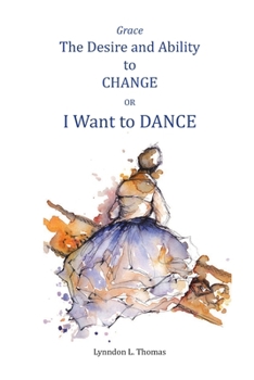 Paperback Grace, the Desire and Ability to Change: I Want to Dance Book
