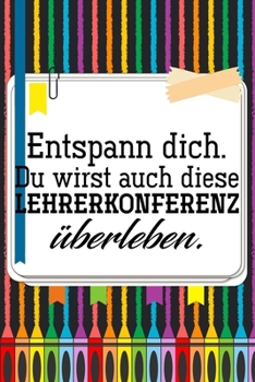 Entspann dich. Du wirst auch diese Lehrerkonferenz �berleben.: Lehrer-Kalender im DinA 5 Format f�r Lehrerinnen sowie Lehrer Schuljahresplaner Organizer f�r P�dagoginnen und P�dagogen