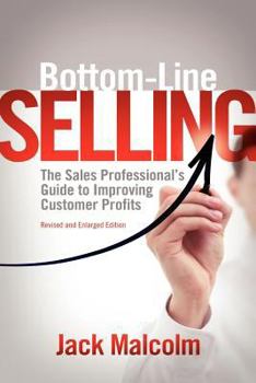 Paperback Bottom-Line Selling: The Sales Professional's Guide to Improving Customer Profits Book