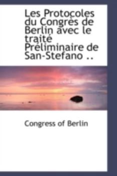 Paperback Les Protocoles Du Congr?'s de Berlin Avec Le Trait PR Liminaire de San-Stefano .. Book