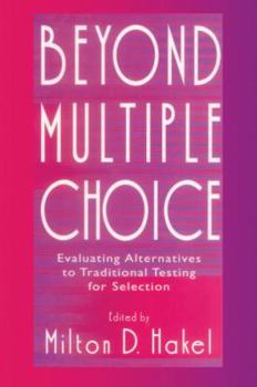Paperback Beyond Multiple Choice: Evaluating Alternatives To Traditional Testing for Selection Book