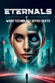 ETERNALS: WHEN TECHNOLOGY DEFIES DEATH