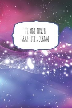 The One Minute Gratitude Journal: 120 Page 6"x9" Gratitude Journal | Daily thankfulness note book