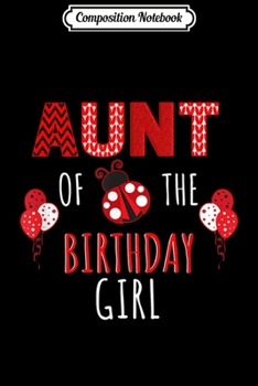 Paperback Composition Notebook: Aunt Of The Birthday Girl Ladybug Birthday Journal/Notebook Blank Lined Ruled 6x9 100 Pages Book