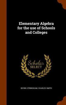 Hardcover Elementary Algebra for the use of Schools and Colleges Book
