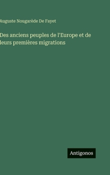 Hardcover Des anciens peuples de l'Europe et de leurs premières migrations [French] Book