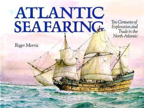 Hardcover Atlantic Seafaring: Ten Centuries of Exploration and Trade in the North Atlantic Book