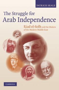 Hardcover The Struggle for Arab Independence: Riad El-Solh and the Makers of the Modern Middle East Book