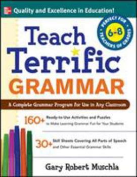 Paperback Teach Terrific Grammar, Grades 6-8: A Complete Grammar Program for Use in Any Classroom Book
