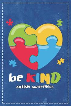 Paperback Autism Awareness: Be Kind Beautiful Puzzle Autistic Heart Composition Notebook College Students Wide Ruled Line Paper 6x9 Mom Dad Suppor Book