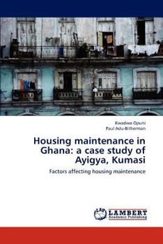 Paperback Housing Maintenance in Ghana: A Case Study of Ayigya, Kumasi Book