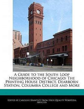 Paperback A Guide to the South Loop Neighborhood of Chicago: The Printing House District, Dearborn Station, Columbia College and More Book