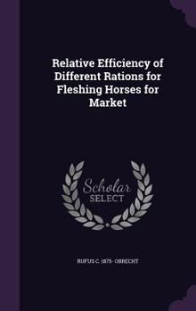 Hardcover Relative Efficiency of Different Rations for Fleshing Horses for Market Book
