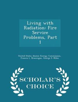 Paperback Living with Radiation: Fire Service Problems, Part 1 - Scholar's Choice Edition Book