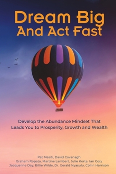 Paperback Dream Big And Act Fast: Develop the Abundance Mindset That Leads You To Prosperity, Growth & Wealth Book
