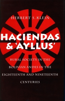 Hardcover Haciendas and Ayllus: Rural Society in the Bolivian Andes in the Eighteenth and Nineteenth Centuries Book