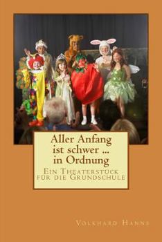 Paperback Aller Anfang ist schwer ... in Ordnung: Ein Theaterstück für die Grundschule [German] Book