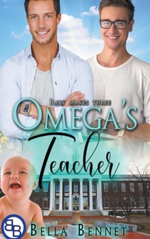 Omega's Teacher (Mpreg MM Omegaverse) - Book #1 of the Baby Makes Three